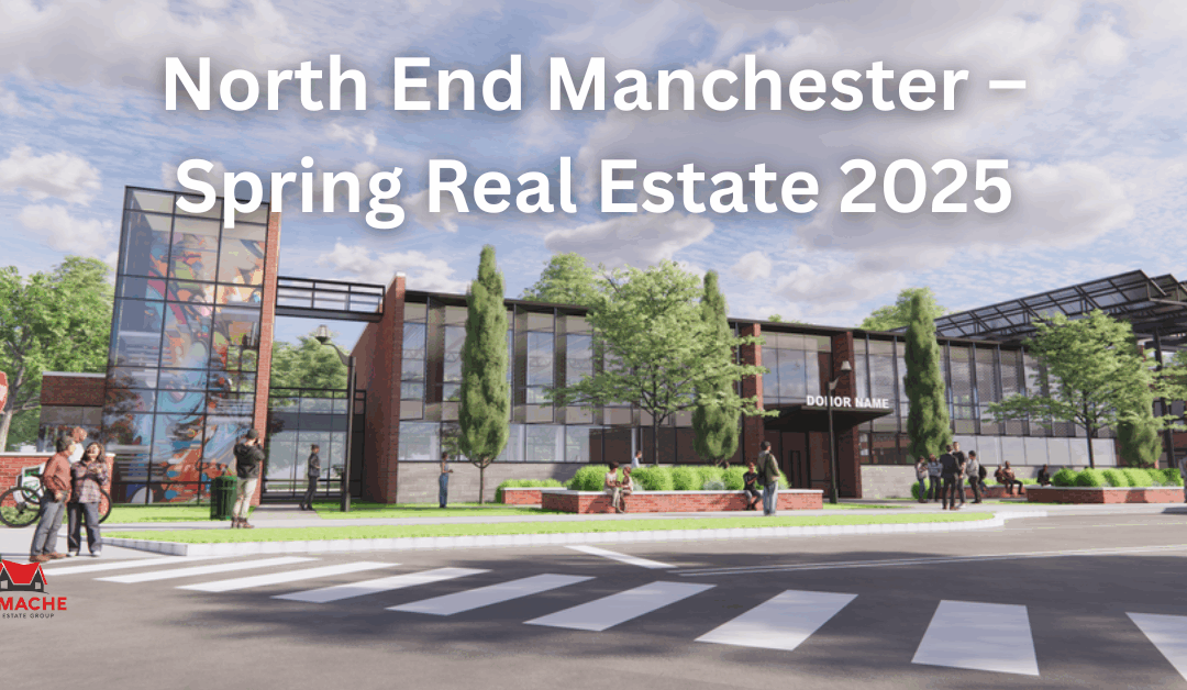 North End Manchester NH Real Estate: Why This Neighborhood Is Booming in Spring 2025